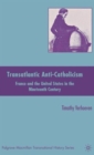 Transatlantic Anti-Catholicism : France and the United States in the Nineteenth Century - Book