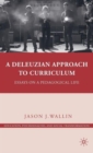 A Deleuzian Approach to Curriculum : Essays on a Pedagogical Life - Book
