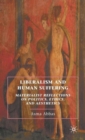 Liberalism and Human Suffering : Materialist Reflections on Politics, Ethics, and Aesthetics - Book