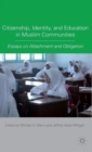 Citizenship, Identity, and Education in Muslim Communities : Essays on Attachment and Obligation - Book