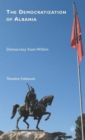 The Democratization of Albania : Democracy from Within - Book