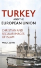 Turkey and the European Union : Christian and Secular Images of Islam - Book