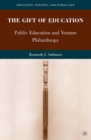 The Gift of Education : Public Education and Venture Philanthropy - K. Saltman