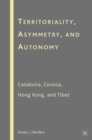 Territoriality, Asymmetry, and Autonomy : Catalonia, Corsica, Hong Kong, and Tibet - eBook