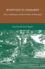 Whiteness in Zimbabwe : Race, Landscape, and the Problem of Belonging - eBook