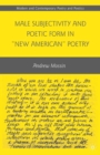 Male Subjectivity and Poetic Form in "New American" Poetry - eBook