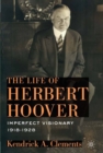 The Life of Herbert Hoover : Imperfect Visionary, 1918-1928 - K. Clements