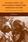 Saturday Night Live, Hollywood Comedy, and American Culture : From Chevy Chase to Tina Fey - eBook