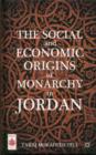 The Social and Economic Origins of Monarchy in Jordan - Book
