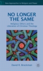 No Longer the Same : Religious Others and the Liberation of Christian Theology - Book