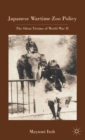 Japanese Wartime Zoo Policy : The Silent Victims of World War II - Book