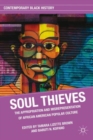 Soul Thieves : The Appropriation and Misrepresentation of African American Popular Culture - Book