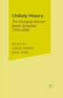 Unlikely History : The Changing German-Jewish Symbiosis,1945-2000 - J. Zipes