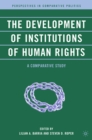 The Development of Institutions of Human Rights : A Comparative Study - eBook