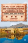 The Politics of Affect and Emotion in Contemporary Latin American Cinema : Argentina, Brazil, Cuba, and Mexico - Book