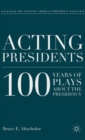 Acting Presidents : 100 Years of Plays about the Presidency - Book