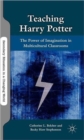 Teaching Harry Potter : The Power of Imagination in Multicultural Classrooms - Book