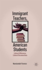 Immigrant Teachers, American Students : Cultural Differences, Cultural Disconnections - Book