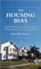 The Housing Bias : Rethinking Land Use Laws for a Diverse New America - Book