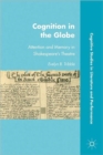 Cognition in the Globe : Attention and Memory in Shakespeare’s Theatre - Book