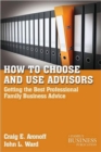 How to Choose and Use Advisors : Getting the Best Professional Family Business Advice - Book