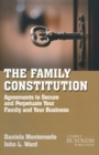 The Family Constitution : Agreements to Secure and Perpetuate Your Family and Your Business - Book