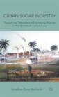 Cuban Sugar Industry : Transnational Networks and Engineering Migrants in Mid-nineteenth Century Cuba - Book