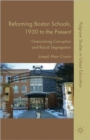 Reforming Boston Schools, 1930-2006 : Overcoming Corruption and Racial Segregation - Book
