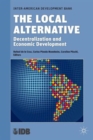 The Local Alternative : Decentralization and Economic Development - Book