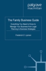 The Family Business Guide : Everything You Need to Know to Manage Your Business from Legal Planning to Business Strategies - eBook