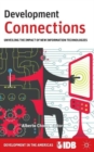 Development Connections : Unveiling the Impact of New Information Technologies - Book
