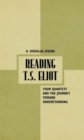 Reading T.S. Eliot : Four Quartets and the Journey towards Understanding - Book