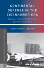 Continental Defense in the Eisenhower Era : Nuclear Antiaircraft Arms and the Cold War - eBook