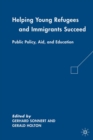 Helping Young Refugees and Immigrants Succeed : Public Policy, Aid, and Education - eBook