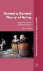 Toward a General Theory of Acting : Cognitive Science and Performance - Book