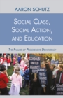 Social Class, Social Action, and Education : The Failure of Progressive Democracy - eBook