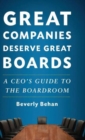 Great Companies Deserve Great Boards : A CEO's Guide to the Boardroom - Book