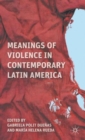 Meanings of Violence in Contemporary Latin America - Book