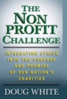 The Nonprofit Challenge : Integrating Ethics into the Purpose and Promise of Our Nation's Charities - eBook