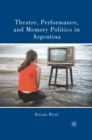 Theatre, Performance, and Memory Politics in Argentina - eBook