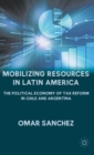 Mobilizing Resources in Latin America : The Political Economy of Tax Reform in Chile and Argentina - Book