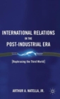 International Relations in the Post-Industrial Era : Rephrasing the Third World - Book
