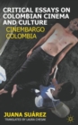 Critical Essays on Colombian Cinema and Culture : Cinembargo Colombia - Book