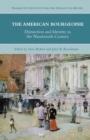 The American Bourgeoisie : Distinction and Identity in the Nineteenth Century - eBook