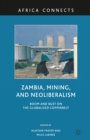 Zambia, Mining, and Neoliberalism : Boom and Bust on the Globalized Copperbelt - eBook