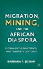 Migration, Mining, and the African Diaspora : Guyana in the Nineteenth and Twentieth Centuries - Book