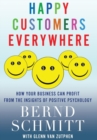 Happy Customers Everywhere : How Your Business Can Profit from the Insights of Positive Psychology - Book