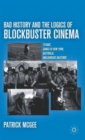 Bad History and the Logics of Blockbuster Cinema : Titanic, Gangs of New York, Australia, Inglourious Basterds - Book