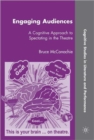 Engaging Audiences : A Cognitive Approach to Spectating in the Theatre - Book