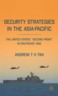 Security Strategies in the Asia-Pacific : The United States’ “Second Front” in Southeast Asia - Book